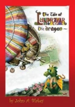 The Tale of Lundravar the Dragon by John a Blakey Hardback