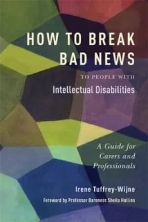 How to break bad news to people with intellectual disabilities by Irene Tuffrey-Wijne