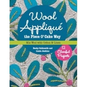 Wool Applique the Piece O' Cake Way : 12 Cheerful Projects * Mix Wool with Cotton & Linen