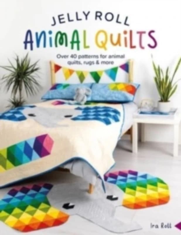 Jelly Roll Animal Quilts : Over 40 Patterns for Animal Quilts, Rugs & More Paperback / softback