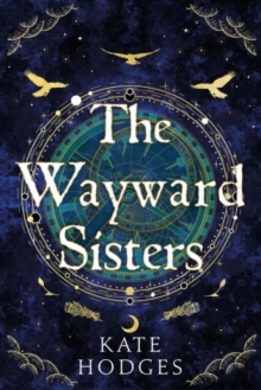 The Wayward Sisters : A powerfuly, thrilling and haunting Scottish Gothic mystery full of witches, magic, betrayal and intrigue Hardback