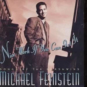 Nice Work If You Can Get it/Songs By The Gershwins by Michael Feinstein CD Album