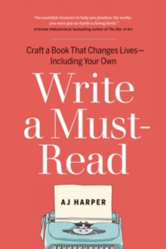 Write a Must-Read : Craft a Book That Changes LivesIncluding Your Own Paperback / softback