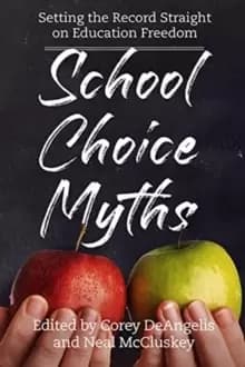 School Choice Myths : Setting the Record Straight on Education Freedom