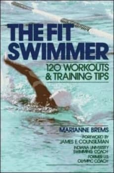 The Fit Swimmer 120 Workouts and Training Tips by Marianne Brems Book