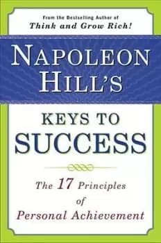 Napoleon Hill's Keys to Success by Napoleon Hill