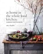 at home in the whole food kitchen celebrating the art of eating well