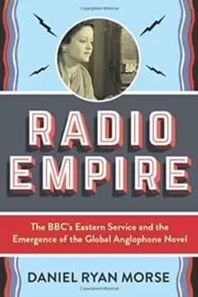 Radio Empire : The BBC's Eastern Service and the Emergence of the Global Anglophone Novel