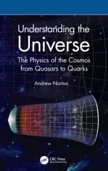 Understanding the Universe : The Physics of the Cosmos from Quasars to Quarks