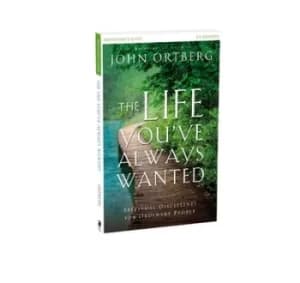 The life youve always wanted Participants guide by John Ortberg