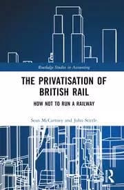 The Privatisation of British Rail How Not to Run a Railway