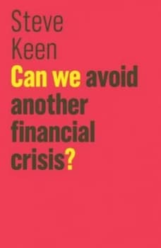 Can we avoid another financial crisis? by Steve Keen