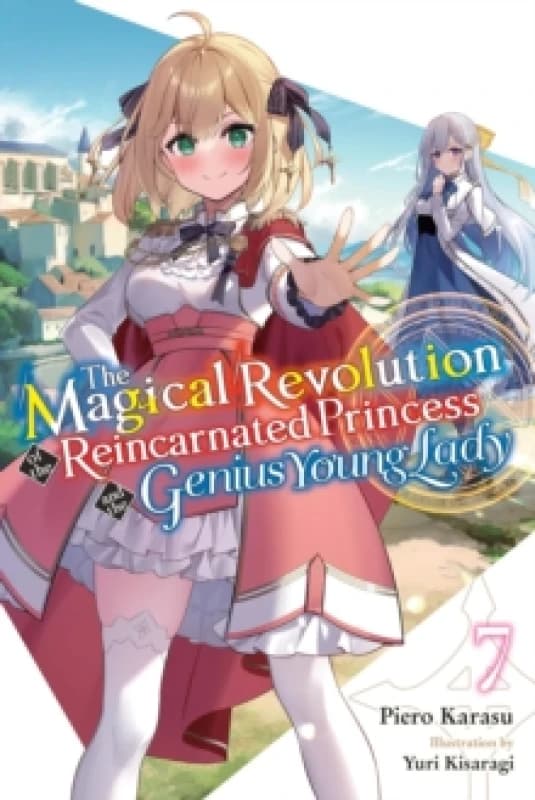 The Magical Revolution of the Reincarnated Princess and the Genius Young Lady, Vol. 7 (novel) Paperback / softback