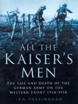 All the Kaisers Men by Ian Passingham Hardback