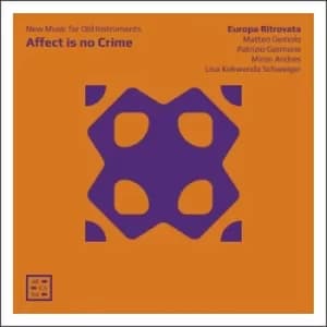 Europa Ritrovata Affect Is No Crime New Music for Old Instruments by Europa Ritrovata CD Album