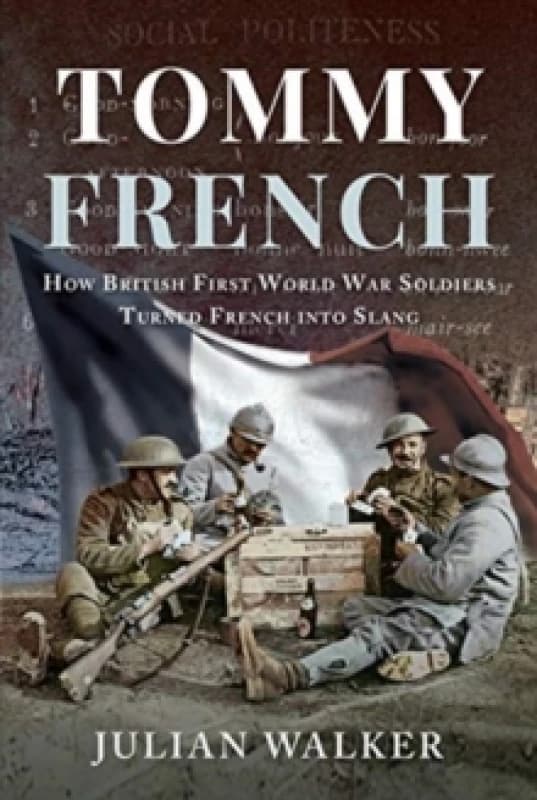 Tommy French : How British First World War Soldiers Turned French into Slang Hardback