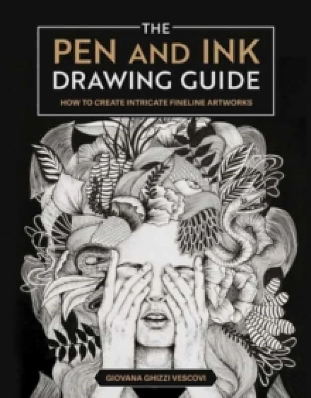 The Pen and Ink Drawing Guide : How To Create Intricate Fineline Artworks Paperback / softback