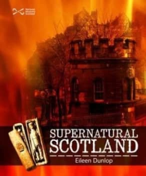 Supernatural Scotland by Eileen Dunlop and National Museums of Scotland Paperback