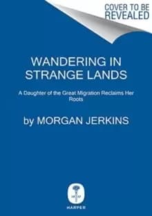 Wandering in Strange Lands : A Daughter of the Great Migration Reclaims Her Roots