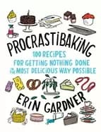 procrastibaking 100 recipes for getting nothing done in the most delicious