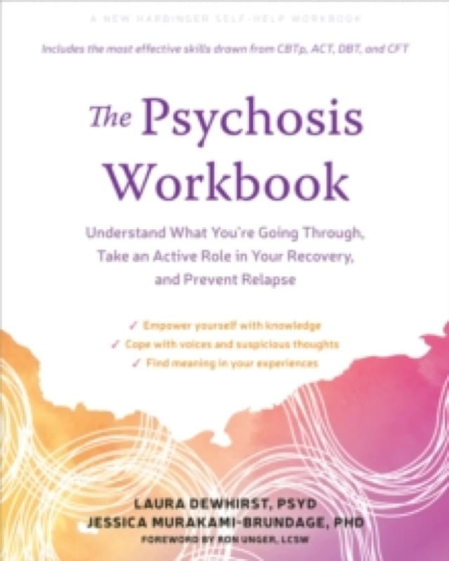The Psychosis Workbook : Understand What You're Going Through, Take an Active Role in Your Recovery, and Prevent Relapse Paperback / softback