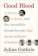 good blood a doctor a donor and the incredible breakthrough that saved mil
