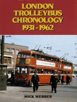 London Trolleybus Chronology 1931-1962 by Mick Webber Hardback