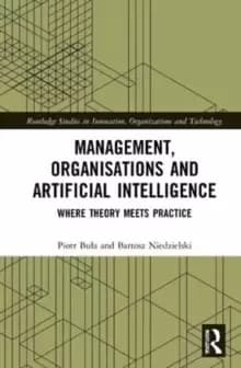 Management, Organisations and Artificial Intelligence : Where Theory Meets Practice