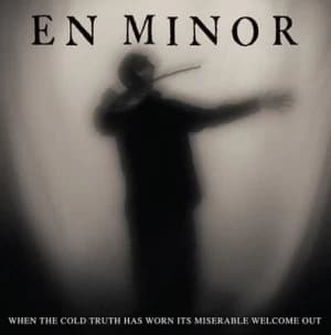 When the Cold Truth Has Worn Its Miserable Welcome Out by En Minor CD Album