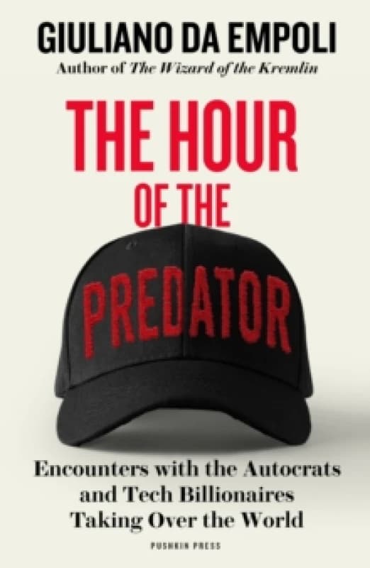 The Hour of the Predator : Encounters with the Autocrats and Tech Billionaires Taking Over the World Paperback / softback