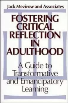 Fostering critical reflection in adulthood by Jack Mezirow