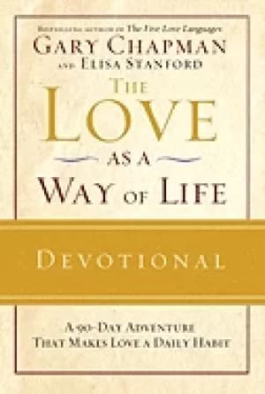 love as a way of life devotional a ninety day adventure that makes love a d