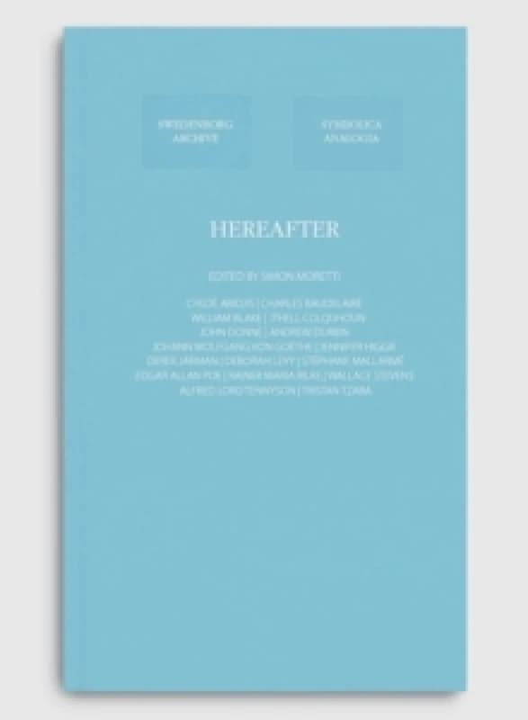 Hereafter 2025. Hardback. By Simon Moretti, Chloe Aridjis, Andrew Durbin, Jennifer Higgie, Deborah Levy, Stephen McNeilly, Charles Baudelaire, William