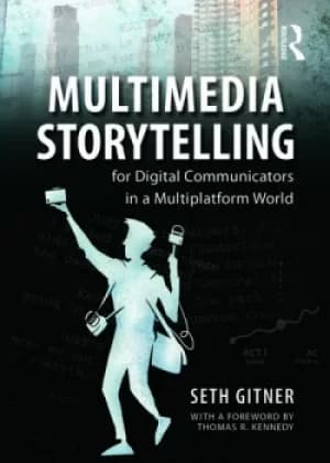 Multimedia Storytelling for Digital Communicators in a Multiplatform World