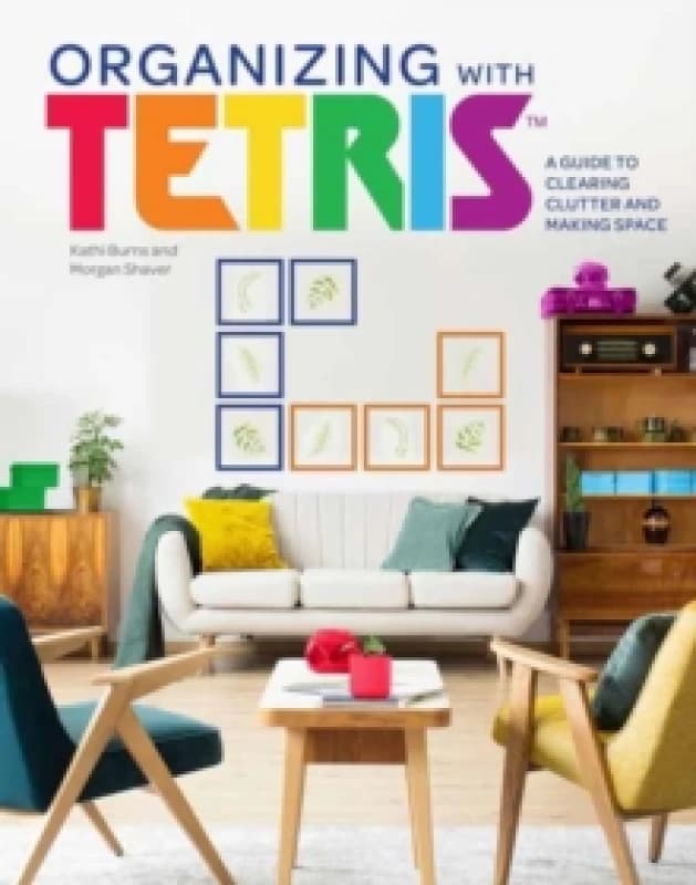 Organizing with Tetris : A Guide to Clearing Clutter and Making Space Hardback
