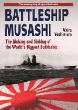 battleship musashi the making and sinking of the worlds biggest battleship