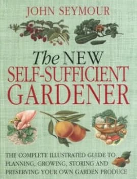 The New Self-Sufficient Gardener by John Seymour Book