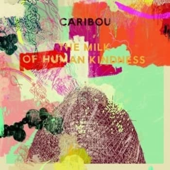 Caribou - The Milk Of Human Kindness Vinyl