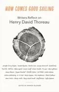 now comes good sailing writers reflect on henry david thoreau
