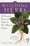 witching herbs 13 essential plants and herbs for your magical garden