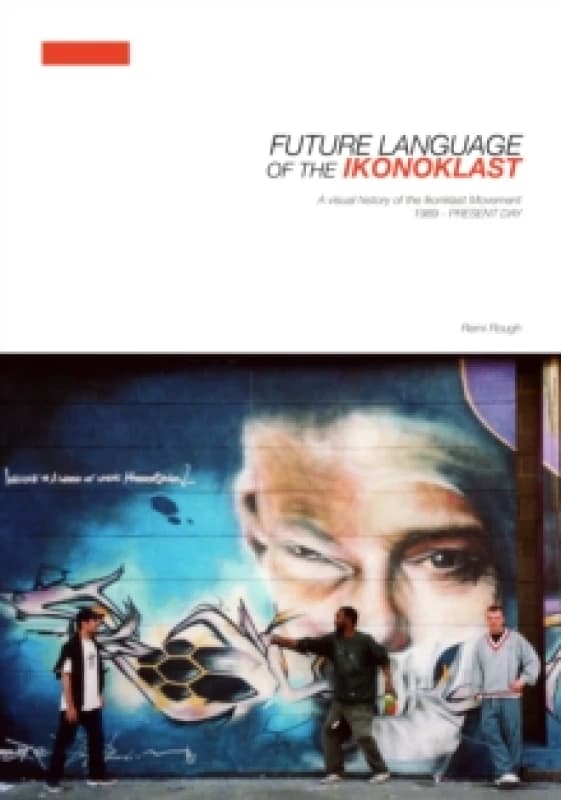 Future Language of the Ikonoklast : A Visual History of the Ikonoklast Movement Hardback