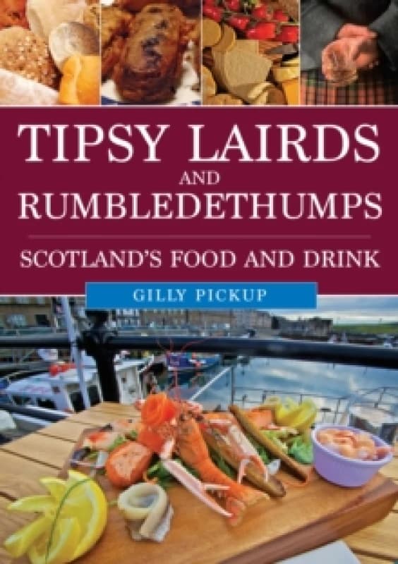 Tipsy Lairds and Rumbledethumps : Scotland's Food and Drink Paperback / softback