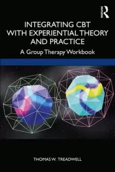 Integrating CBT with Experiential Theory and PracticeA Group Therapy Workbook