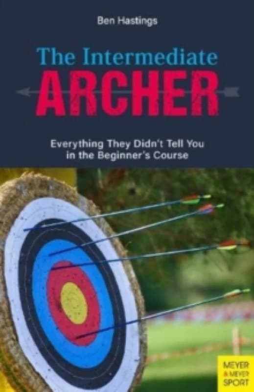 The Intermediate Archer : Everything They Didn't Tell You in the Beginner's Course Paperback / softback