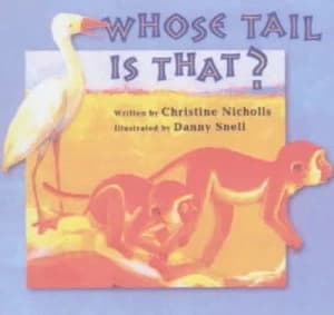 Whose Tail Is That by Christine Nicholls and Danny Snell Paperback