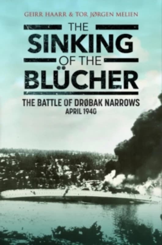 The Sinking of the Blucher : The Battle of Drbak Narrows: April 1940 Paperback / softback