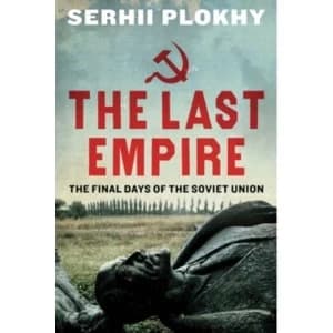 The Last Empire: The Final Days of the Soviet Union by Serhii Plokhy (Paperback, 2015)