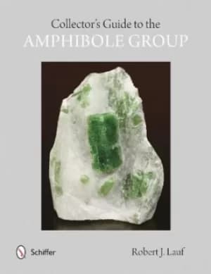 Collectors guide to the amphibole group by R. J. Lauf
