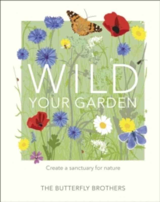 Wild Your Garden. Hardback. By Butterfly Brothers Books