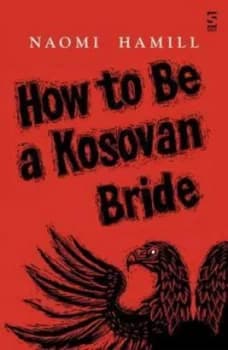 How to Be a Kosovan Bride by Naomi Hamill Book